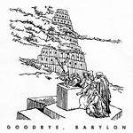 Goodbye, Babylon Goodbye, Babylon