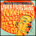 World Psychedelic Classics 3: Love's a Real Thing; the Funky, Fuzzy Sounds of West Africa