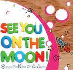 See You on the Moon!: Songs for Kids of All Ages See You on the Moon!: Songs for Kids of All Ages