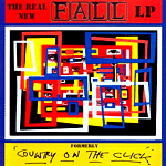 The Real New Fall L.P. (Formerly 'Country on the Click') The Real New Fall L.P. (Formerly 'Country on the Click')