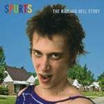 Spurts: The Richard Hell Story Spurts: The Richard Hell Story