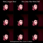 Here Comes That Weird Chill [with Mark Lanegan Band]