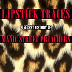 Lipstick Traces: A Secret History of Manic Street Preachers Lipstick Traces: A Secret History of Manic Street Preachers