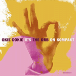 Okie Dokie, It's the Orb on Kompakt Okie Dokie, It's the Orb on Kompakt