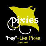 Hey!: Live Pixies 2004-2005 Hey!: Live Pixies 2004-2005