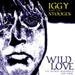 Wild Love (The Detroit Rehearsals and More) [with The Stooges]