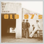 Hit by a Train: The Best of Old 97's