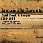 Jamaica to Toronto: Soul Funk & Reggae 1967-1974 Jamaica to Toronto: Soul Funk & Reggae 1967-1974