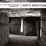 Up from the Catacombs: The Best of Jane's Addiction Up from the Catacombs: The Best of Jane's Addiction