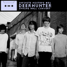 Infinite Mixtape #51: Deerhunter: "Spring Hall Convert"