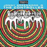 Jonny Greenwood Is the Controller Jonny Greenwood Is the Controller