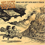 Going Way Out With Heavy Trash Going Way Out With Heavy Trash