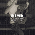 Scottish Fiction: The Best of Idlewild, 1997-2007 Scottish Fiction: The Best of Idlewild, 1997-2007