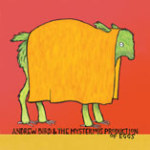 Andrew Bird & the Mysterious Production of Eggs Andrew Bird & the Mysterious Production of Eggs